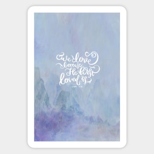 We Love Because He First Loved Us - 1 John 4:19 - Purple Mountains Sticker